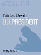Ebook Lui, président di Patrick Deville edito da Terra Ferma Edizioni