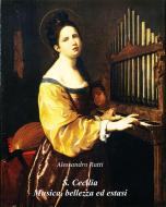 Ebook S. Cecilia Musica, bellezza ed estasi di Alessandro Ratti edito da Alessandro Ratti