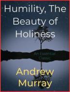 Ebook Humility, The Beauty of Holiness di Andrew Murray edito da Andura Publishing