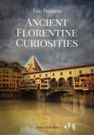 Ebook Ancient Florentine Curiosities di Enio Pecchioni edito da Press & Archeos