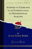 Ebook Answers to Exercises in an Introduction to Mathematical Analysis di Frank Loxley Griffin edito da Forgotten Books