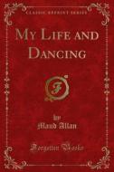 Ebook My Life and Dancing di Maud Allan edito da Forgotten Books