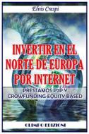 Ebook Invertir En El Norte De Europa Por Internet - Prestamos P2P Y Crowfunding Equity Based di Elvis Crespi edito da Babelcube Inc.