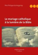 Ebook Le mariage catholique à la lumière de la Bible di Philippe De Kergorlay edito da Books on Demand