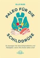 Ebook Paleo für die Schilddrüse di Elle Russ edito da Unimedica ein Imprint der Narayana Verlag
