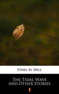 Ebook The Tidal Wave and Other Stories di Ethel M. Dell edito da Ktoczyta.pl