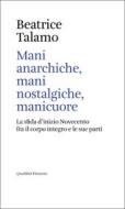 Ebook Mani anarchiche, mani nostalgiche, manicuore di Talamo Beatrice edito da Quodlibet