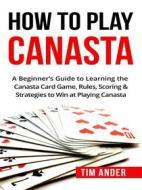 Ebook How To Play Canasta di Tim Ander edito da CRB Publishing