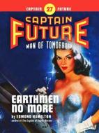 Ebook Captain Future #27: Earthmen No More di Edmond Hamilton edito da Thrilling