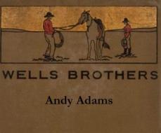 Ebook Wells Brothers: The Young Cattle Kings di Andy Adams edito da Reading Essentials