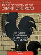 Ebook To the discovery of the Chianti Wine Road. From Florence to San Gimignano and Siena passing by way of Volterra di Danilo Papi edito da goWare