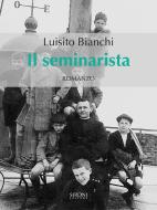 Ebook Il seminarista di Bianchi Luisito edito da Sironi Editore