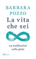 Ebook La vita che sei di Pozzo Barbara edito da Rizzoli