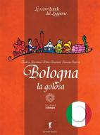 Ebook Bologna la Golosa di Katia Brentani, Andrea Brentani, Simona Guerra edito da Edizioni del Loggione