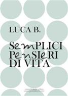 Ebook Semplici pensieri di vita di Luca B. edito da Greta Edizioni