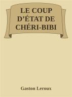 Ebook Le Coup d'État de Chéri-Bibi di Gaston Leroux edito da Gaston Leroux