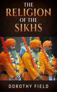 Ebook The Religion of The Sikhs di Dorothy Field edito da Youcanprint