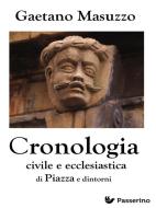 Ebook Cronologia civile e ecclesiastica di Piazza e dintorni di Gaetano Masuzzo edito da Passerino