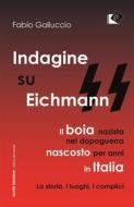 Ebook Indagine su Eichmann di Fabio Galluccio edito da Oltre Edizioni