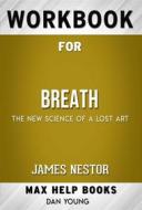 Ebook Workbook for Breath: The New Science of a Lost Art by James Nestor  (Max Help Workbooks) di MaxHelp Workbooks edito da MaxHelp