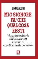 Ebook Mio Signore, fa' che qualcosa resti di Lino Sacchi edito da Lindau