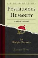Ebook Posthumous Humanity di Adolphe d'Assier edito da Forgotten Books