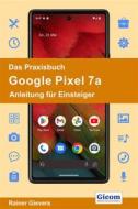 Ebook Das Praxisbuch Google Pixel 7a - Anleitung für Einsteiger di Rainer Gievers edito da Gicom-Verlag Rainer Gievers