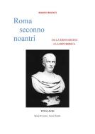 Ebook Roma seconno Noantri  DA LA MONNARCHIA A LA REPUBBRICA di Marco Biavati edito da Marco Biavati