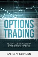 Ebook Options Trading: Quick Starters Guide To Options Trading di Andrew Johnson edito da Andrew Johnson