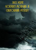 Ebook Godfrey Morgan: A Californian Mystery  (Illustrated Edition) di Jules Verne, Bauer Books edito da Bauer Books