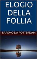 Ebook Elogio della Follia di Erasmo da Rotterdam edito da Youcanprint