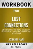 Ebook Workbook for Lost Connections: Uncovering the Real Causes of Depression - and the Unexpected Solutions (Max-Help Workbooks) di Maxhelp edito da MaxHelp