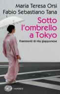 Ebook Sotto l'ombrello a Tokyo di Tana Fabio Sebastiano, Orsi Maria Teresa edito da Einaudi
