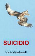 Ebook SUICIDIO di Michelangeli Mario edito da ilmiolibro self publishing