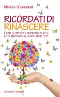 Ebook Ricordati di rinascere. Come superare i momenti di crisi e trasformarli in svolte della vita di Nicola Ghezzani edito da Franco Angeli Edizioni