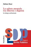 Ebook La salute mentale tra libertà e dignità. di Stefano Rossi edito da Franco Angeli Edizioni