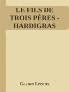 Ebook Le Fils de trois pères (Hardigras) di Gaston Leroux edito da Gaston Leroux