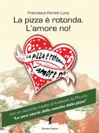 Ebook La pizza è rotonda. L'amore no! di Francesca Ferreri Luna edito da Eroxè