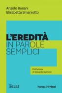 Ebook L'eredità in parole semplici di Angelo Busani, Elisabetta Smaniotto edito da IlSole24Ore Publishing and Digital