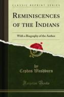 Ebook Reminiscences of the Indians di Cephas Washburn, J. W. Moore edito da Forgotten Books