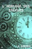 Ebook L’horloge des siècles di Albert Robida edito da Alicia Editions