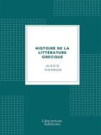 Ebook Histoire de la littérature grecque di Alexis Pierron edito da Librorium Editions