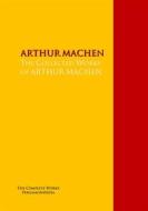 Ebook The Collected Works of ARTHUR MACHEN di ARTHUR MACHEN edito da PergamonMedia
