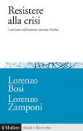 Ebook Resistere alla crisi di Lorenzo Bosi, Lorenzo Zamponi edito da Società editrice il Mulino, Spa