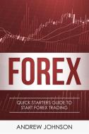 Ebook FOREX: Quick Starters Guide To FOREX Trading (Quick Starters Guide To Trading) di Andrew Johnson edito da Andrew Johnson