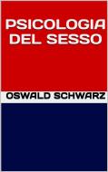 Ebook Psicologia del sesso di Oswald Schwarz edito da GIANLUCA