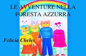 Ebook Le avventure nella foresta azzurra di Felicia Cheles edito da FELICIA CHELES