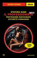 Ebook Il Professionta Story: Protezione ravvicinata - Uccidete Kanagawa (Segretissimo) di Gunn Stephen edito da Mondadori