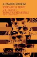 Ebook Società della merce, spettacolo e biopolitica neoliberale di Alessandro Simoncini edito da Mimesis Edizioni
