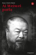 Ebook Ai Weiwei parla di Obrist Hans Ulrich edito da Il Saggiatore